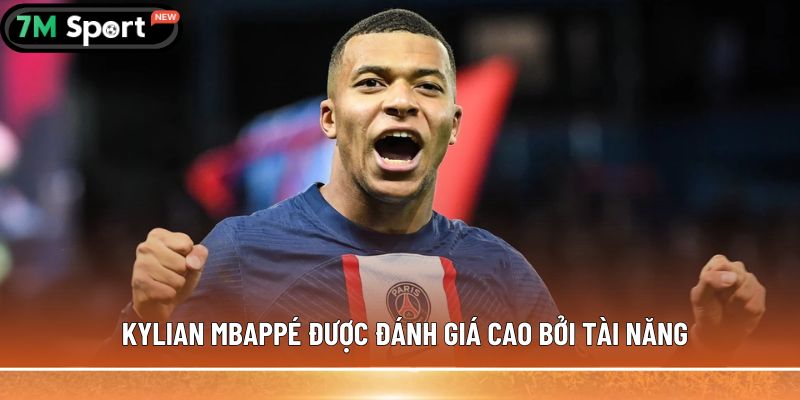 Kylian Mbappé được đánh giá cao bởi tài năng