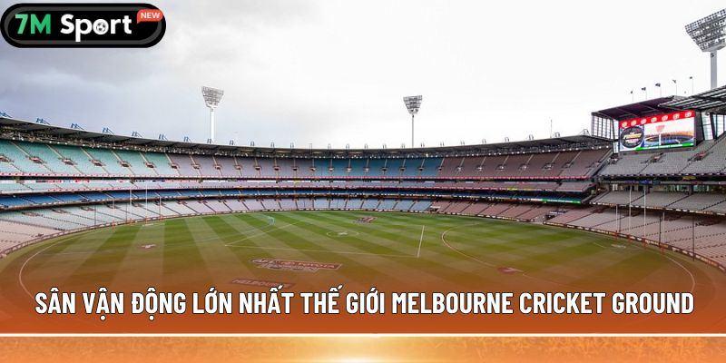 Sân vận động lớn nhất thế giới Melbourne Cricket Ground 
